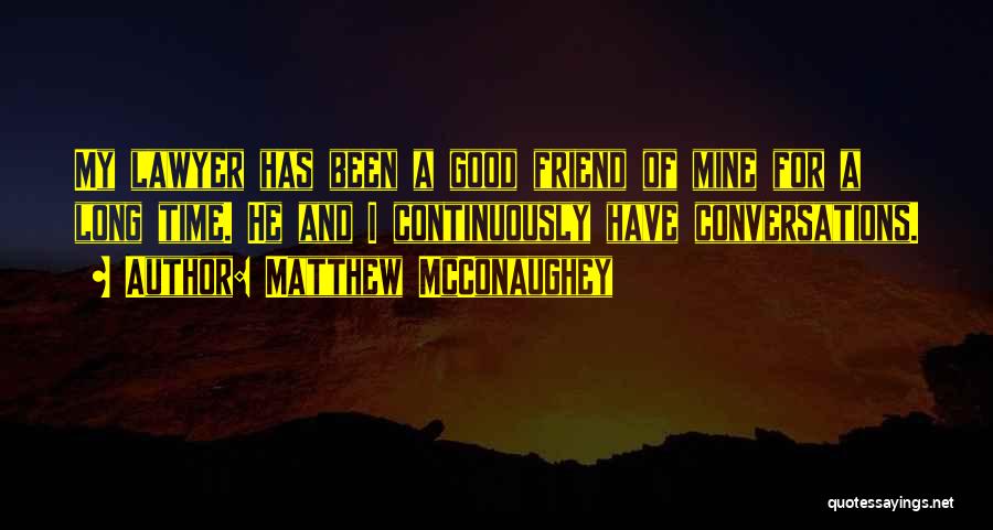 Best Friend Conversations Quotes By Matthew McConaughey