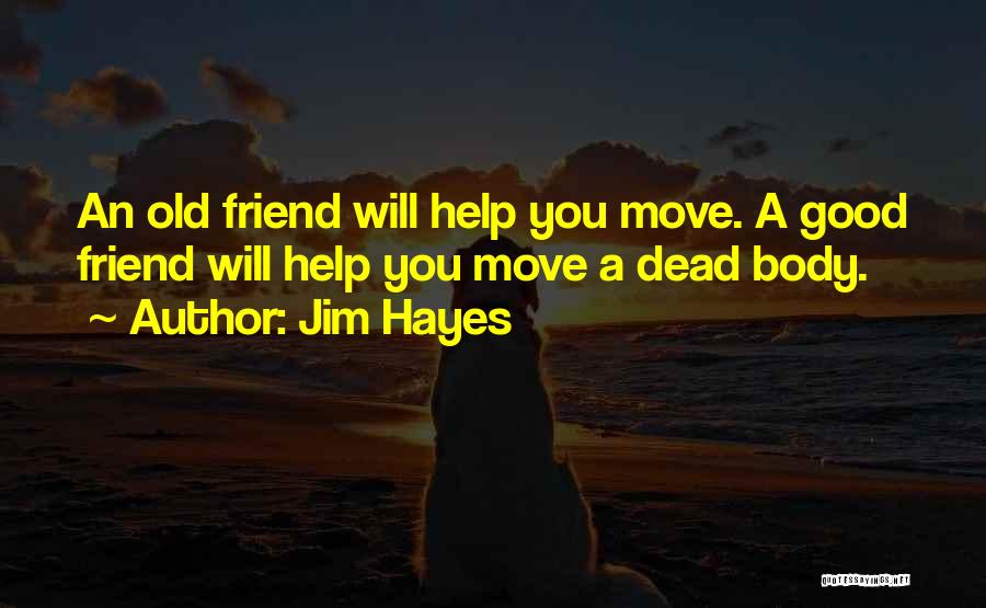 Best Friend Dead Body Quotes By Jim Hayes