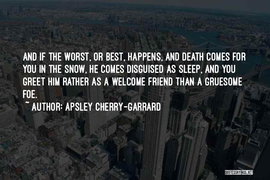 Best Friend Death Quotes By Apsley Cherry-Garrard