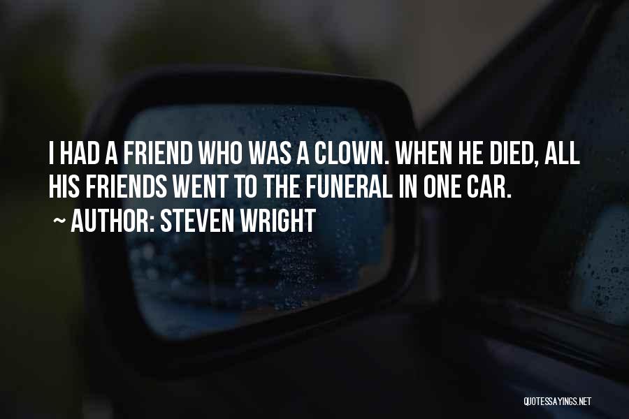 Best Friend Died Quotes By Steven Wright