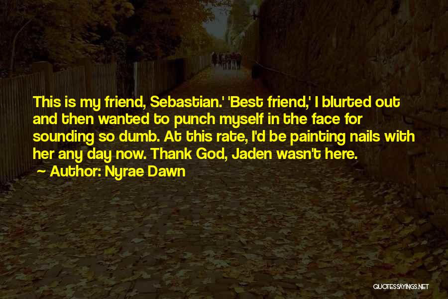 Best Friend Dumb Quotes By Nyrae Dawn