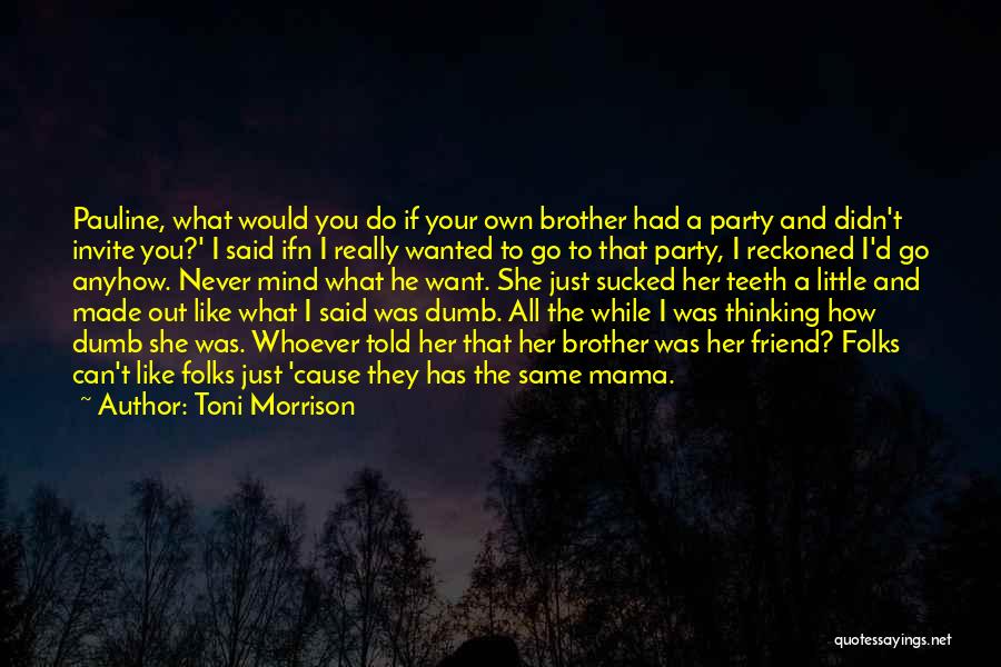 Best Friend Dumb Quotes By Toni Morrison