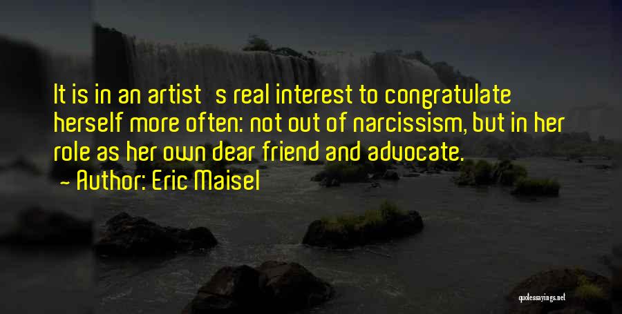 Best Friend Encouragement Quotes By Eric Maisel