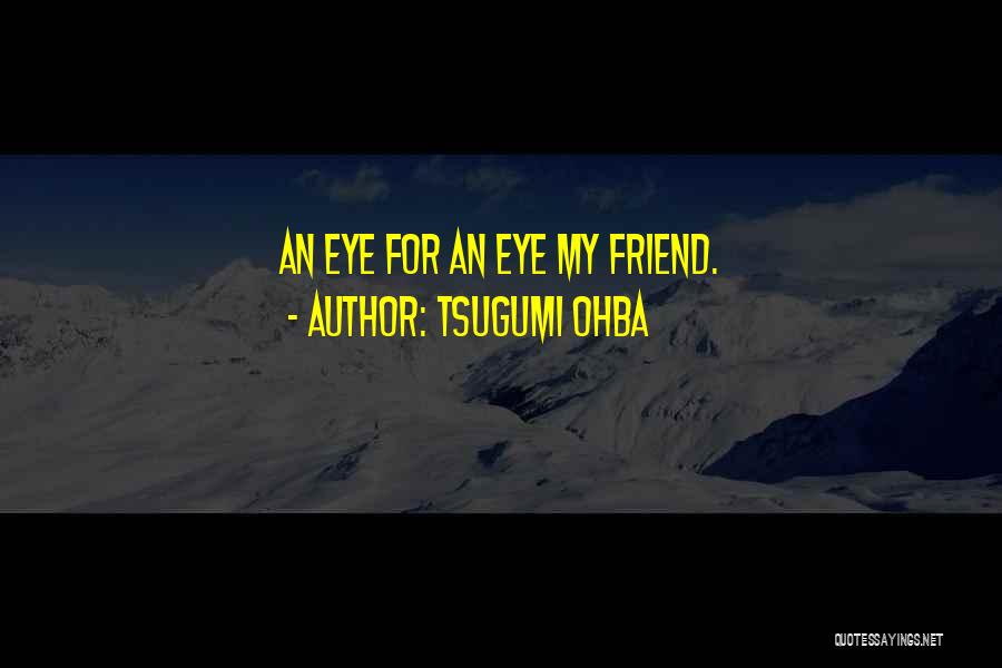 Best Friend Eye Quotes By Tsugumi Ohba