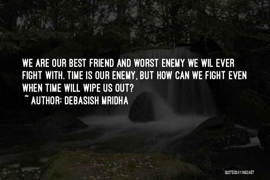 Best Friend Fight Quotes By Debasish Mridha
