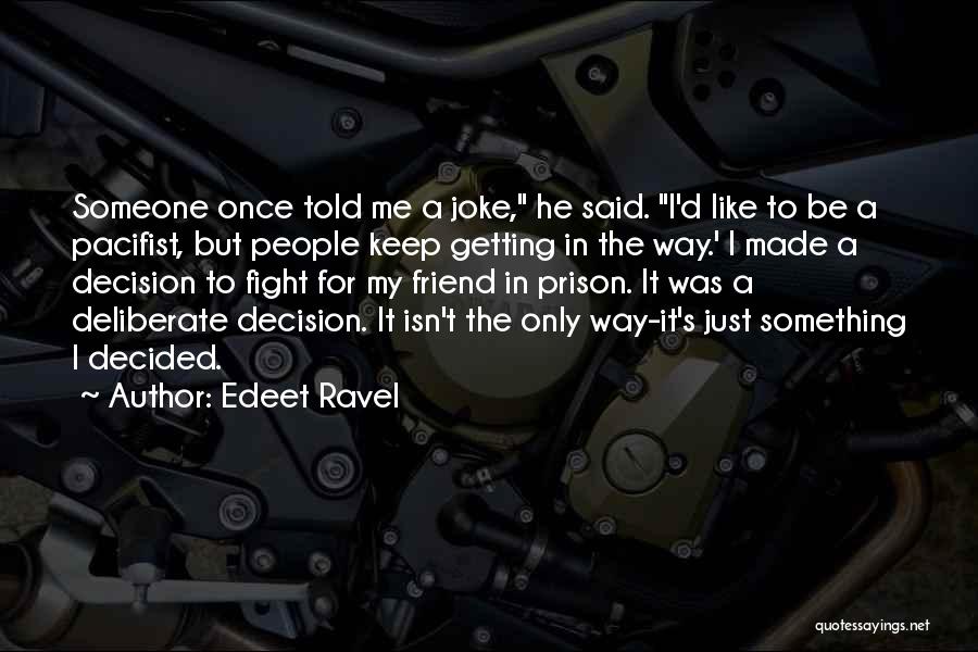 Best Friend Fight Quotes By Edeet Ravel