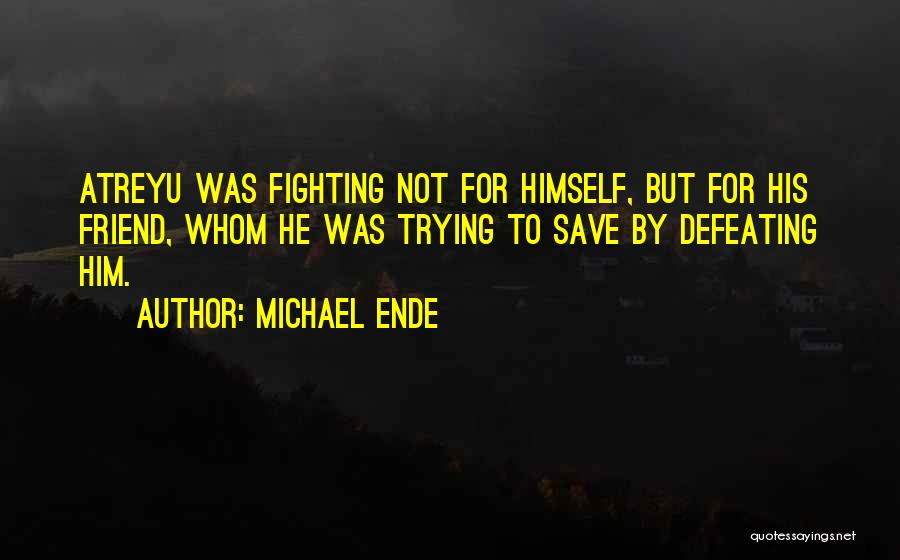Best Friend Fight Quotes By Michael Ende