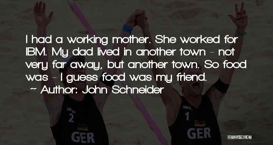 Best Friend Food Quotes By John Schneider