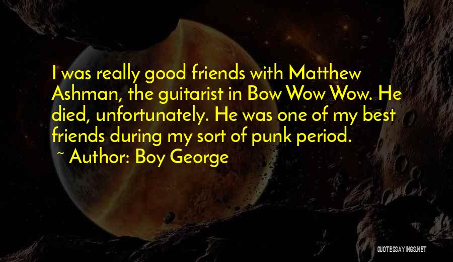 Best Friend For Boy Quotes By Boy George