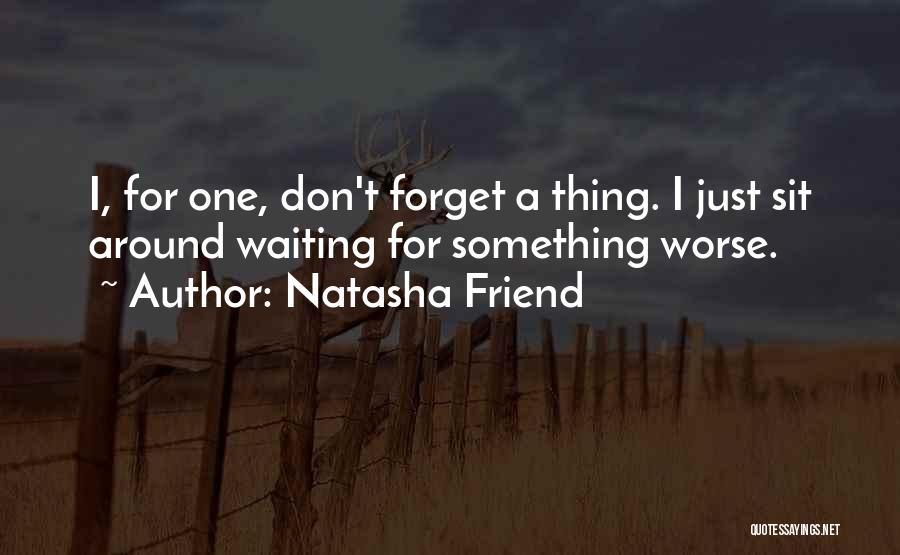 Best Friend Forget Quotes By Natasha Friend