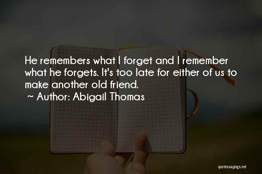 Best Friend Forgets You Quotes By Abigail Thomas