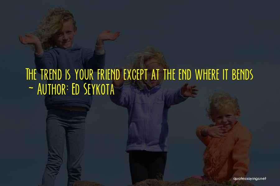 Best Friend Get Well Soon Quotes By Ed Seykota