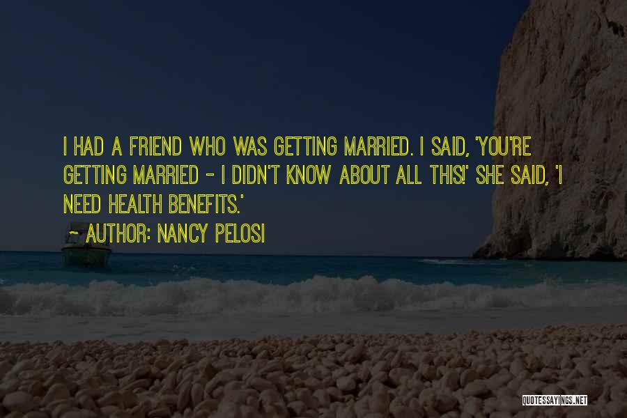 Best Friend Getting Married Quotes By Nancy Pelosi