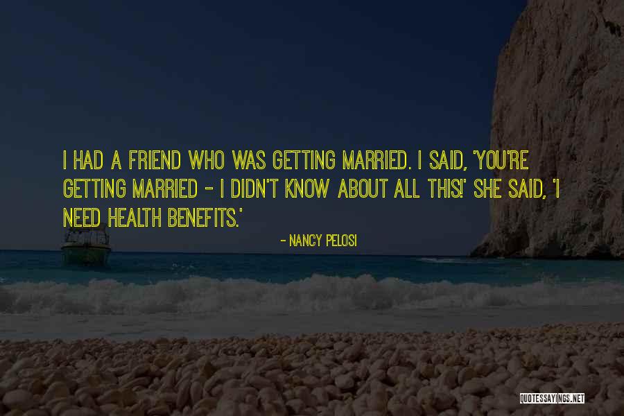 Best Friend Getting Married Quotes By Nancy Pelosi