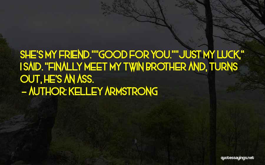 Best Friend Good Luck Quotes By Kelley Armstrong