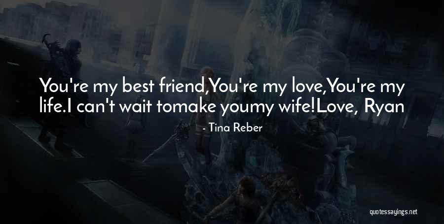 Best Friend I Love You Quotes By Tina Reber