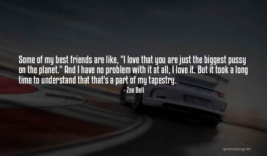 Best Friend I Love You Quotes By Zoe Bell