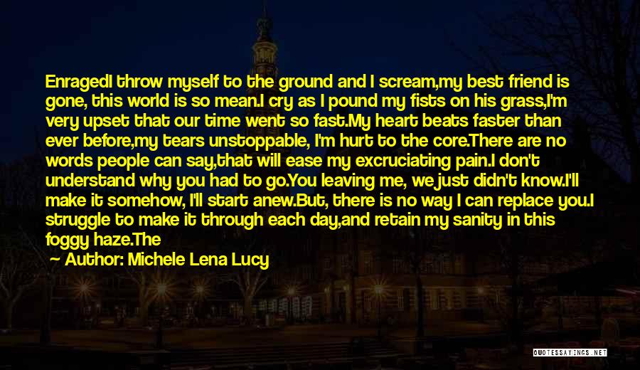 Best Friend Leaving Me Quotes By Michele Lena Lucy