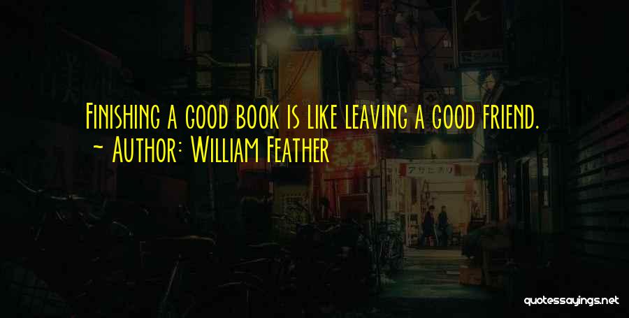Best Friend Leaving Quotes By William Feather