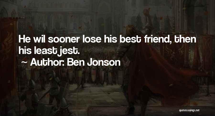 Best Friend Lose Quotes By Ben Jonson