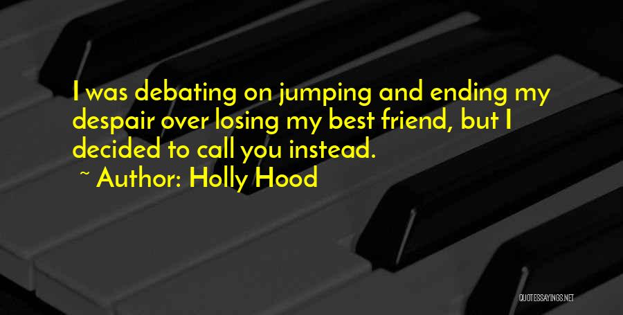 Best Friend Losing Quotes By Holly Hood