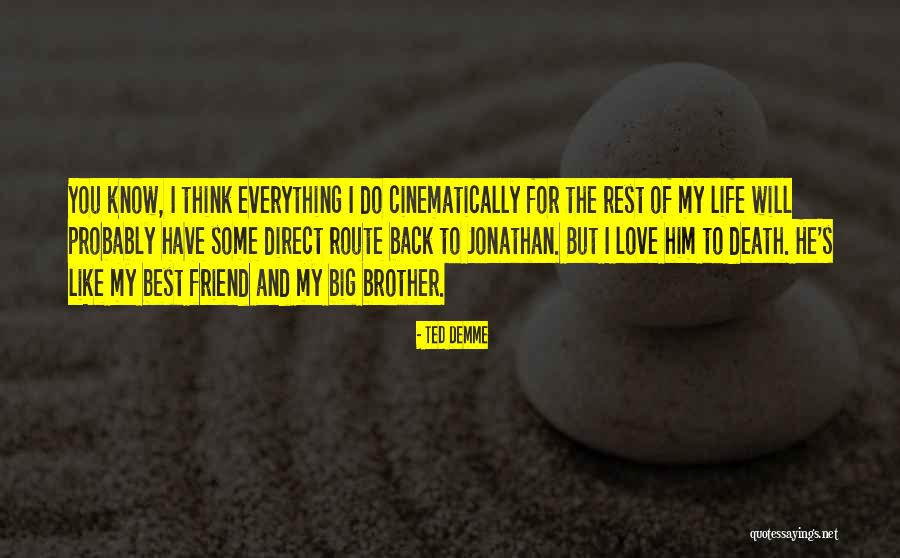 Best Friend Love My Life Quotes By Ted Demme