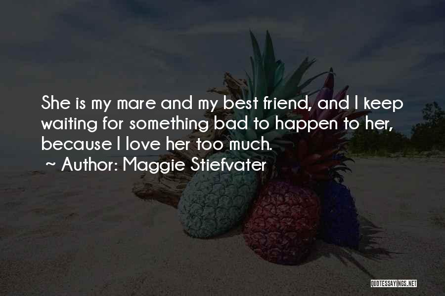 Best Friend Love Quotes By Maggie Stiefvater