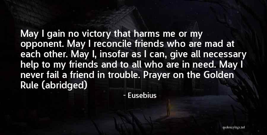 Best Friend Mad At Me Quotes By Eusebius