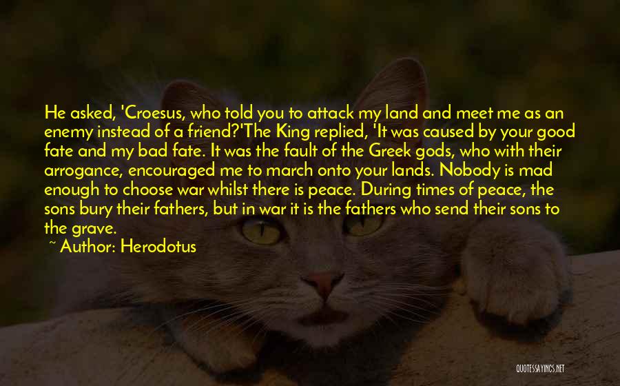 Best Friend Mad At Me Quotes By Herodotus