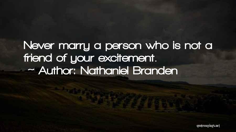 Best Friend Marry Quotes By Nathaniel Branden