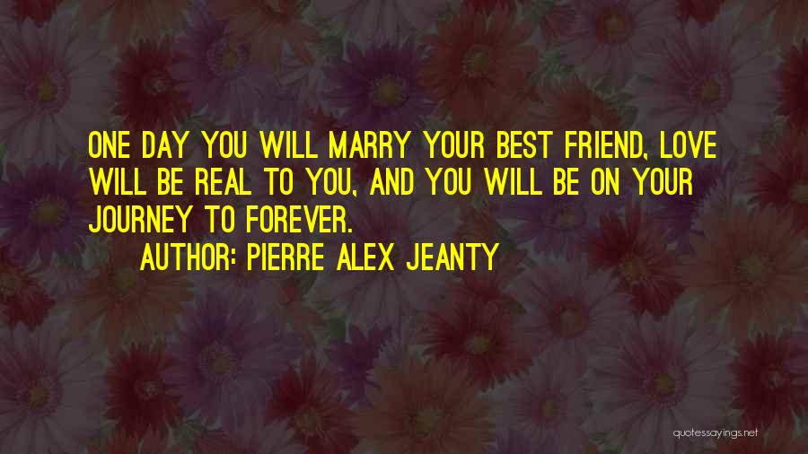 Best Friend Marry Quotes By Pierre Alex Jeanty