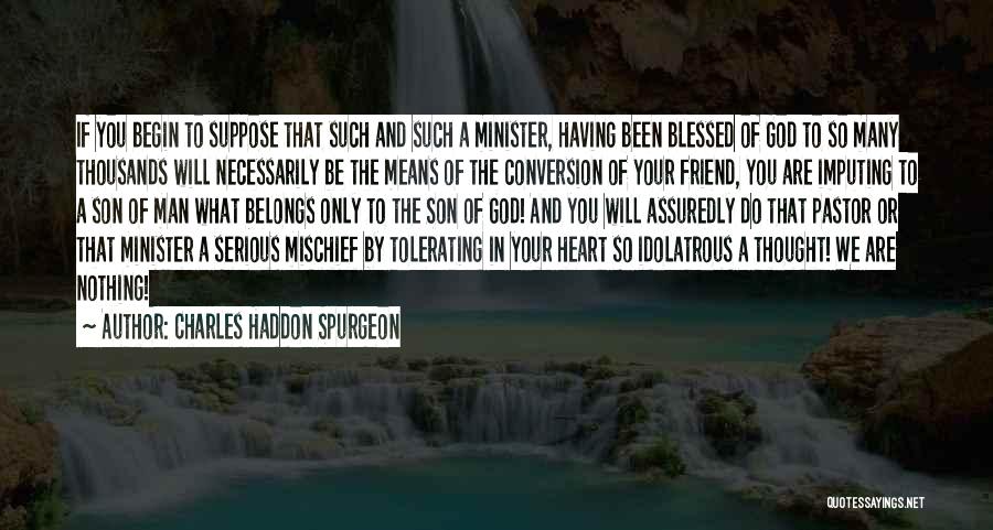 Best Friend Mischief Quotes By Charles Haddon Spurgeon