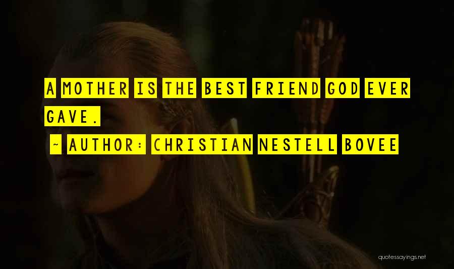 Best Friend Mother Quotes By Christian Nestell Bovee