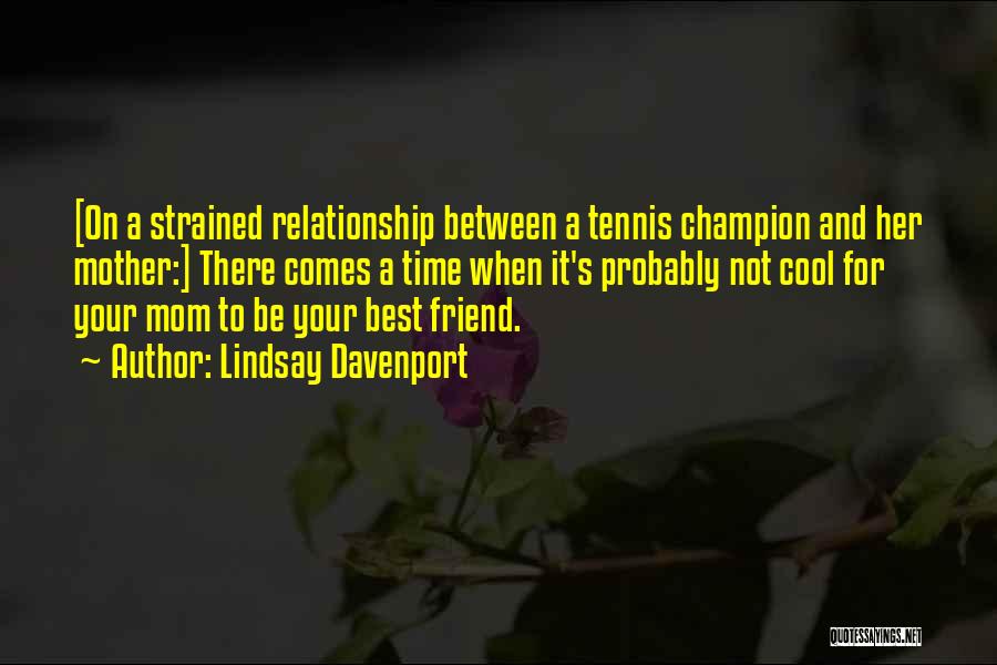 Best Friend Mother Quotes By Lindsay Davenport