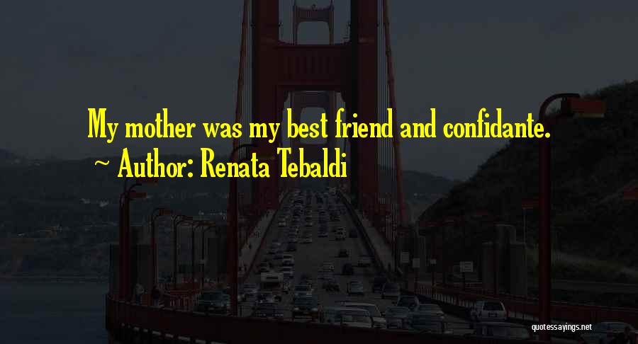 Best Friend Mother Quotes By Renata Tebaldi