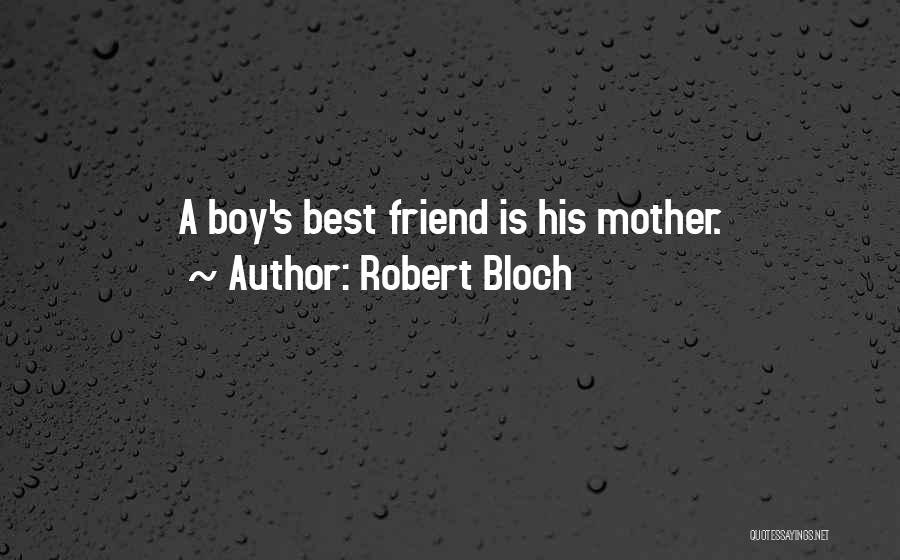 Best Friend Mother Quotes By Robert Bloch