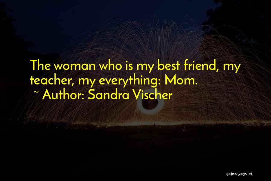 Best Friend Mother Quotes By Sandra Vischer