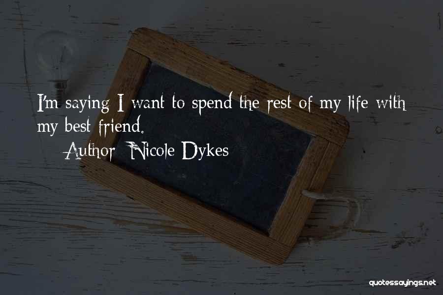 Best Friend My Life Quotes By Nicole Dykes