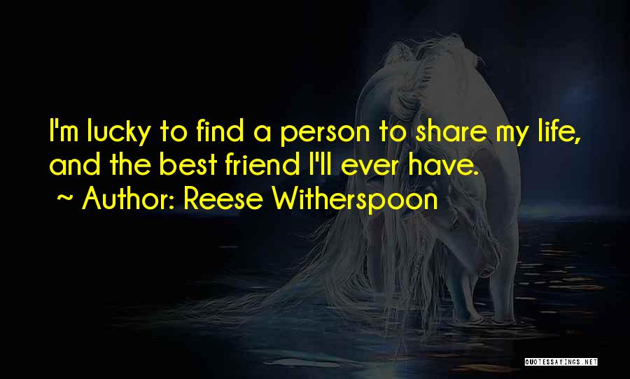 Best Friend My Life Quotes By Reese Witherspoon