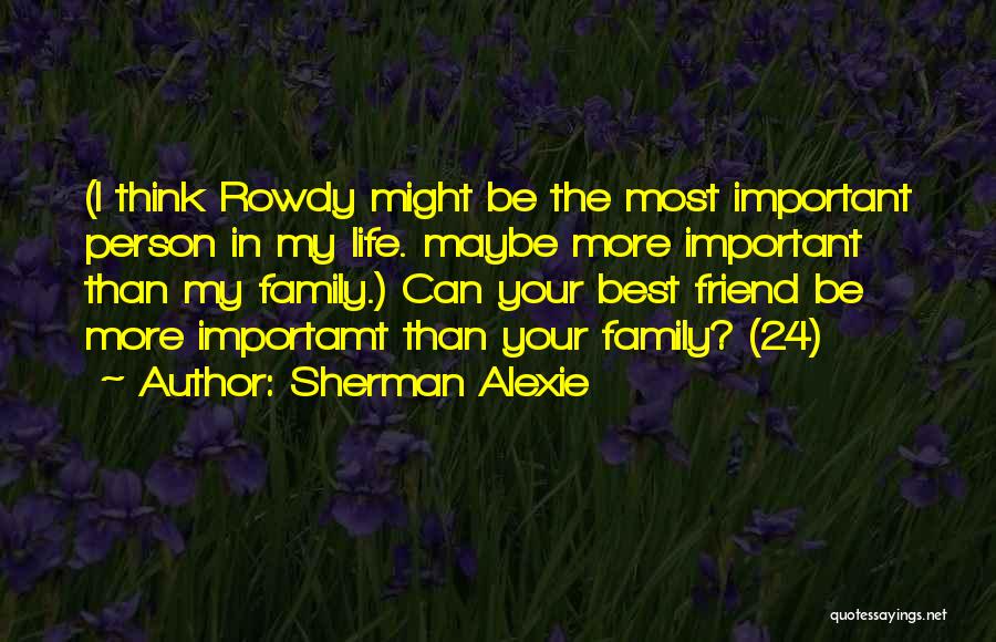 Best Friend My Life Quotes By Sherman Alexie