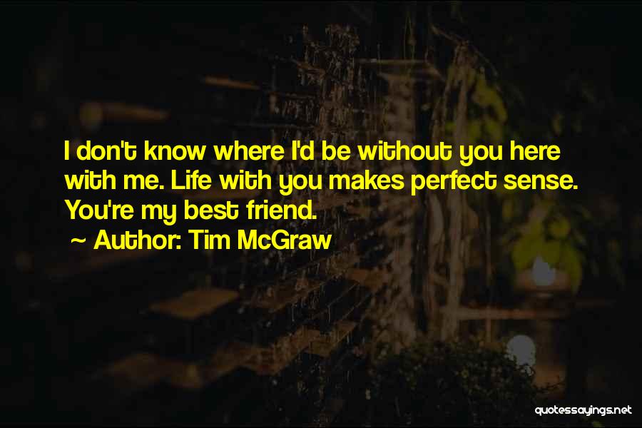 Best Friend My Life Quotes By Tim McGraw