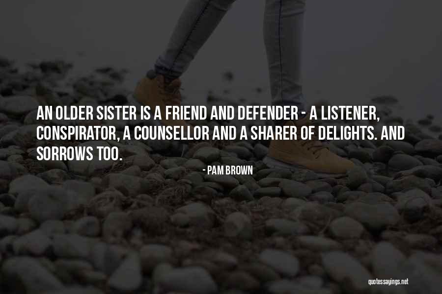 Best Friend Older Sister Quotes By Pam Brown