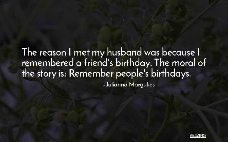 Best Friend On Her Birthday Quotes By Julianna Margulies