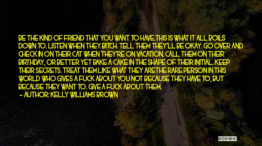Best Friend On Her Birthday Quotes By Kelly Williams Brown Best Friend On Her Birthday Quotes By Kelly Williams Brown