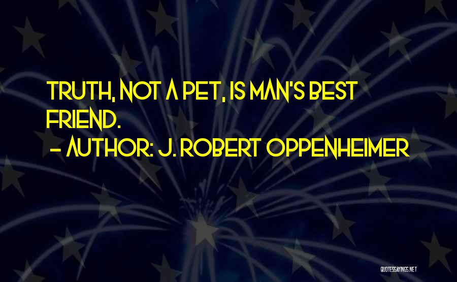 Best Friend Pet Quotes By J. Robert Oppenheimer