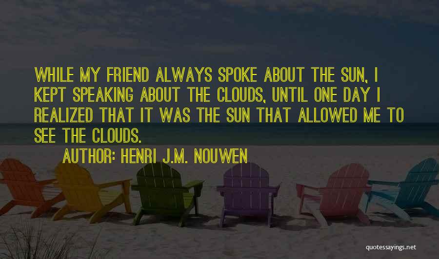 Best Friend Since Day One Quotes By Henri J.M. Nouwen