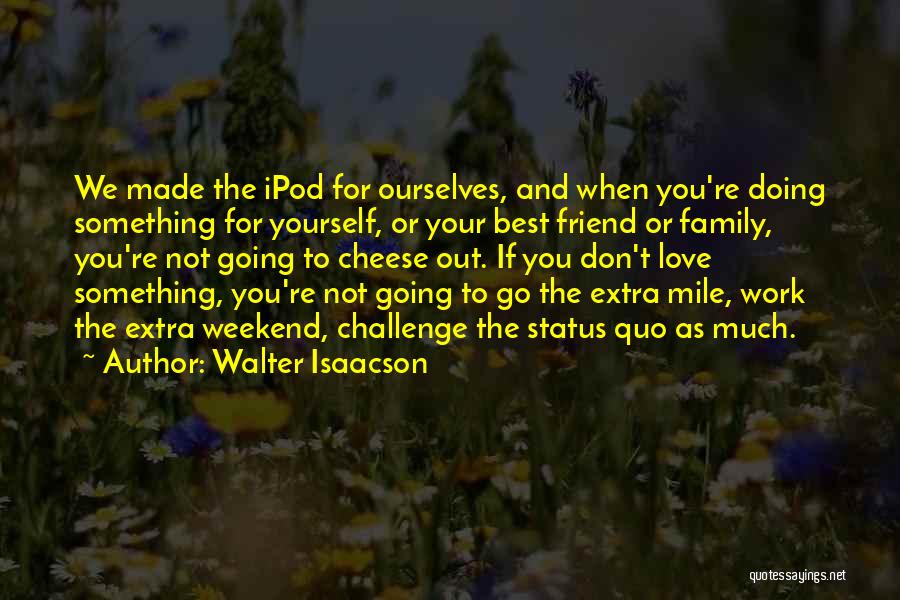 Best Friend Status And Quotes By Walter Isaacson