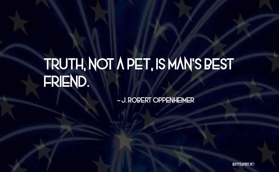 Best Friend Truth Quotes By J. Robert Oppenheimer