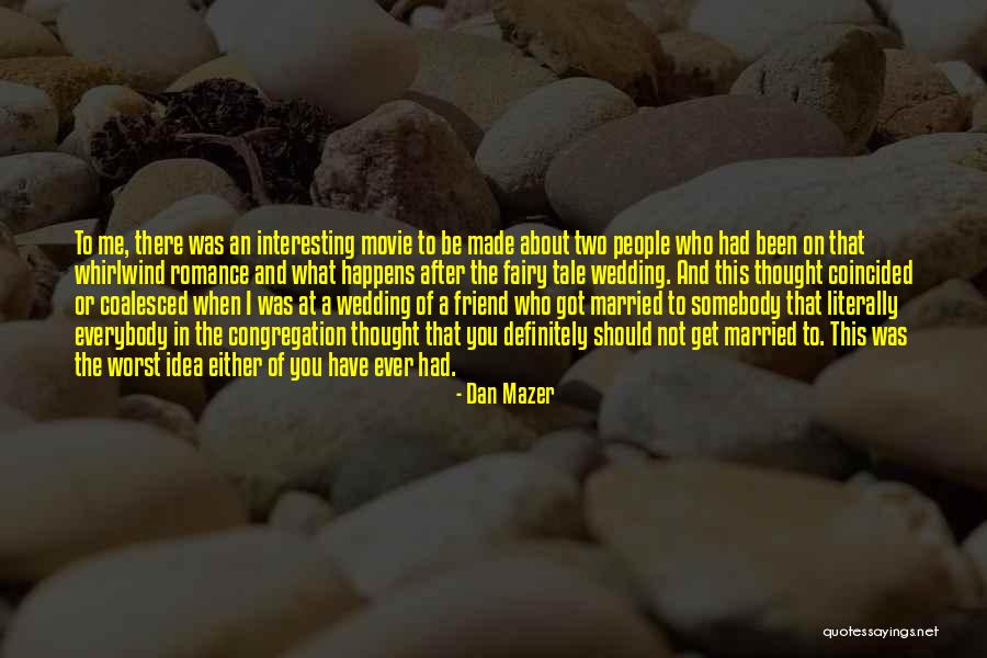 Best Friend Wedding Quotes By Dan Mazer Best Friend Wedding Quotes By Dan Mazer