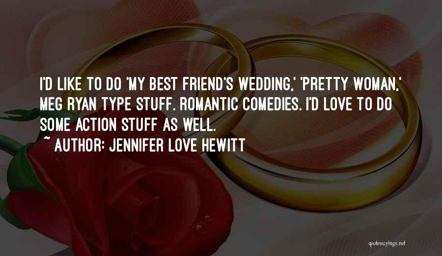 Best Friend Wedding Quotes By Jennifer Love Hewitt